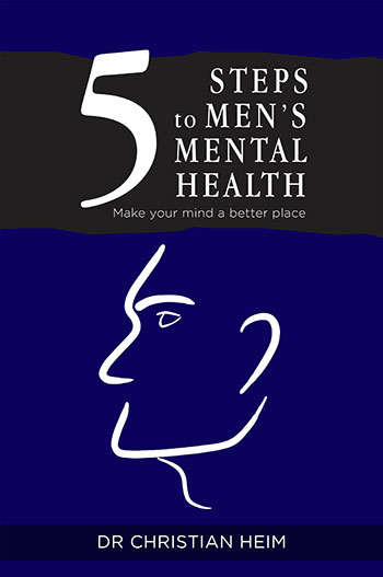 5 Steps to Men’s Mental Health by Dr
                            Christian Heim 