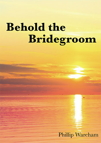 Behold the Bridegroom by Phillip Wareham