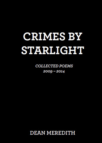 Crimes by Starlight: Collected Poems 2009-2014 by Dean Meredith