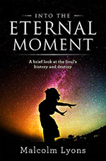 Into the Eternal Moment
 by Malcolm Lyons