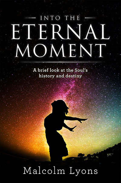 Into the Eternal Moment by Malcolm Lyons