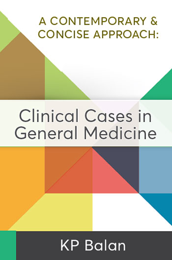 Clinical Cases in General Medicine: A Contemporary & Concise Approach by KP Balan