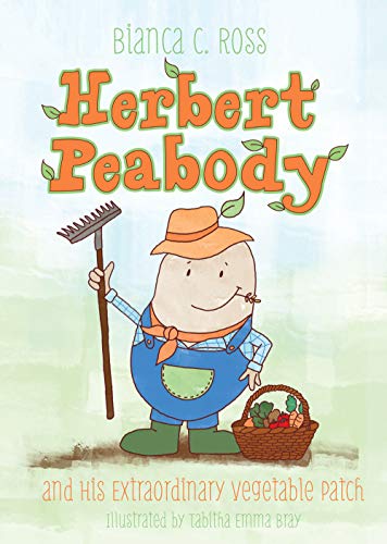 Herbert Peabody 
and his Extraordinary Vegetable Patch by Bianca C. Ross