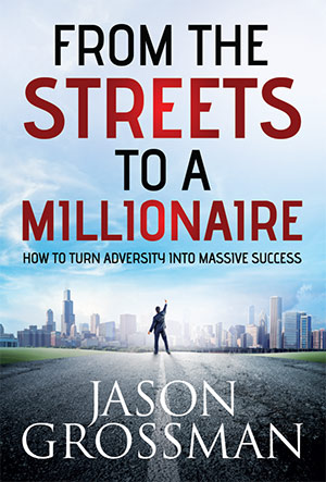 From the Streets to a Millionaire by Jason Grossman