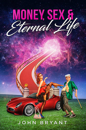 Money Sex & Eternal Life by John Bryant