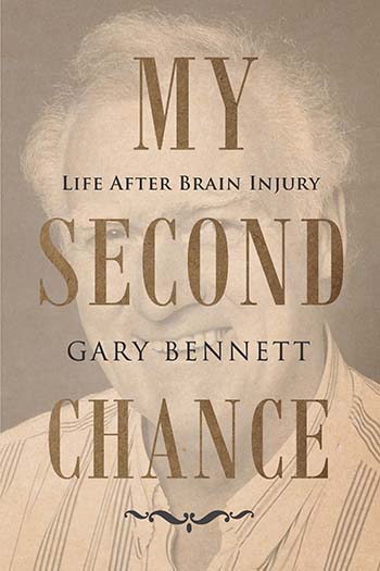 My Second Chance: Life after brain injury by Gary Bennett