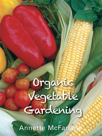 Organic Vegetable Gardening by Annette McFarlane
