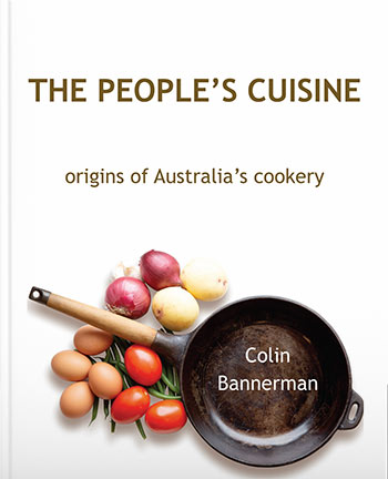 The People's Cuisine - origins of Australia's cookery by Colin Bannerman