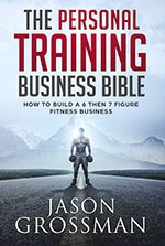 The Personal Training Business Bible by Jason Grossman