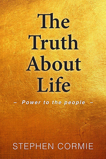 The Truth About Life by Stephen Cormie