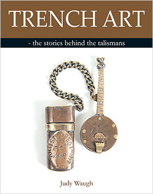 Trench Art: The stories behind the talismans by Judy Waugh