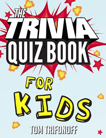 The Trivia Quiz Book for Kids by Tom Trifonoff