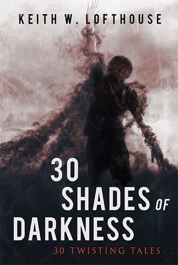 30 Shades of Darkness by Keith W. Lofthouse