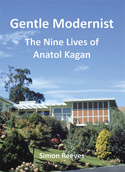 Gentle Modernist: The Nine Lives of Anatol Kagan by Simon Reeves