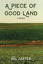 A Piece of Good Land 
by Val Carter 