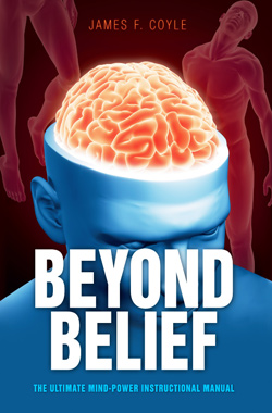 Beyond Belief by James F. Coyle |  THE ULTIMATE MIND-POWER INSTRUCTIONAL MANUAL