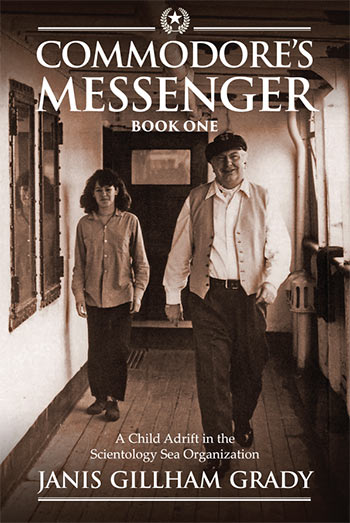 Commodore's Messenger: A Child Adrift in the Scientology Sea Organization  by Janis Gillham Grady