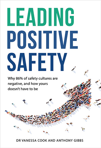 Leading Positive Safety by Dr Vanessa Cooke
+ Anthony Gibbs 