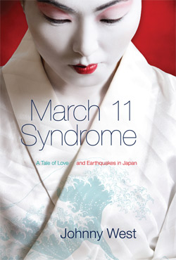 March 11 Syndrome - A Tale of Love and Earthquakes in Japan by Johnny West