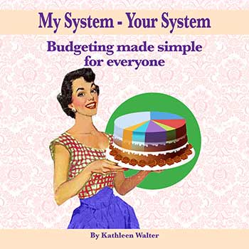 My System - Your System - Budgeting made simple for everyone by Kathleen Walter