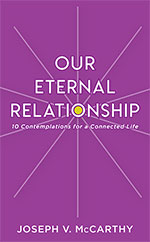 Our Eternal Relationship
 by Joseph V. McCarthy
