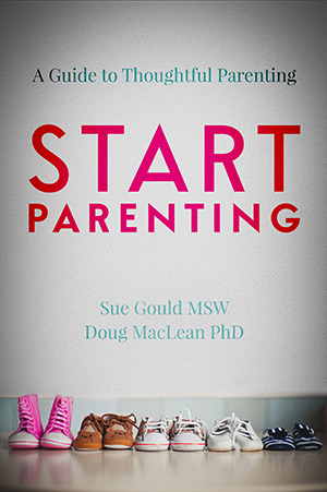 START Parenting:A Guide to Thoughtful Parenting by Sue Gould and Doug MacLean