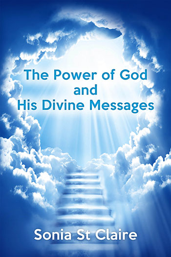 The Power of God and His Divine Messages by Sonia St Claire