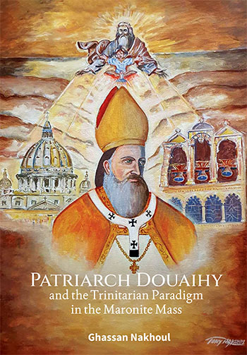 Patriarch Douaihy and the Trintarian Paradigm in the Maronite Mass by Ghassan Nakhouil