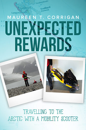 Unexpected Rewards: Travelling to the Arctic with a Mobility Scooter  by Maureen T. Corrigan