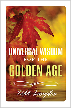 Universal Wisdom for the Golden Age by D.M. Langdon
