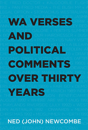 WA Verses and Political Comments Over Thirty Years by Ned (John) Newcombe